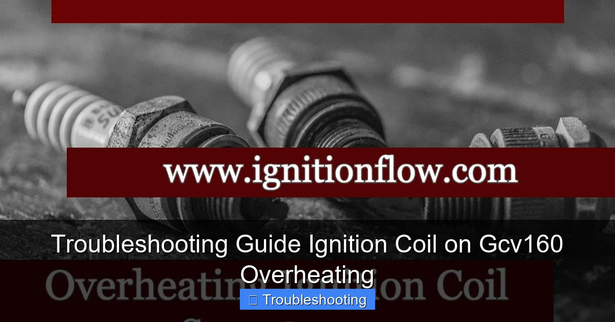 Troubleshooting Guide Ignition Coil on Gcv160 Overheating